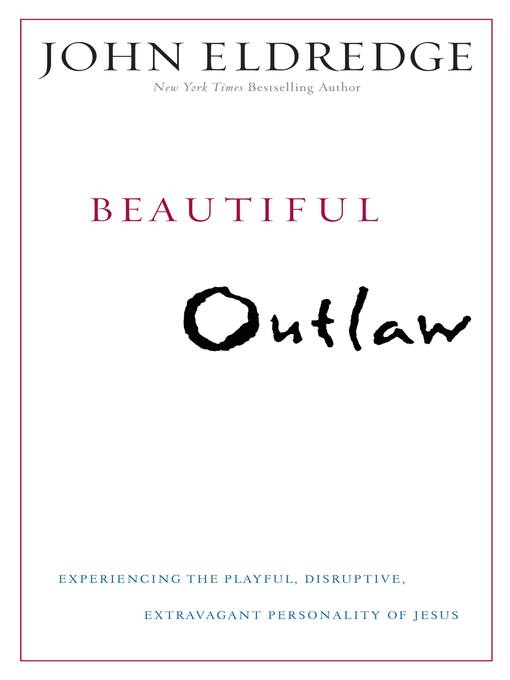 Title details for Beautiful Outlaw by John Eldredge - Available